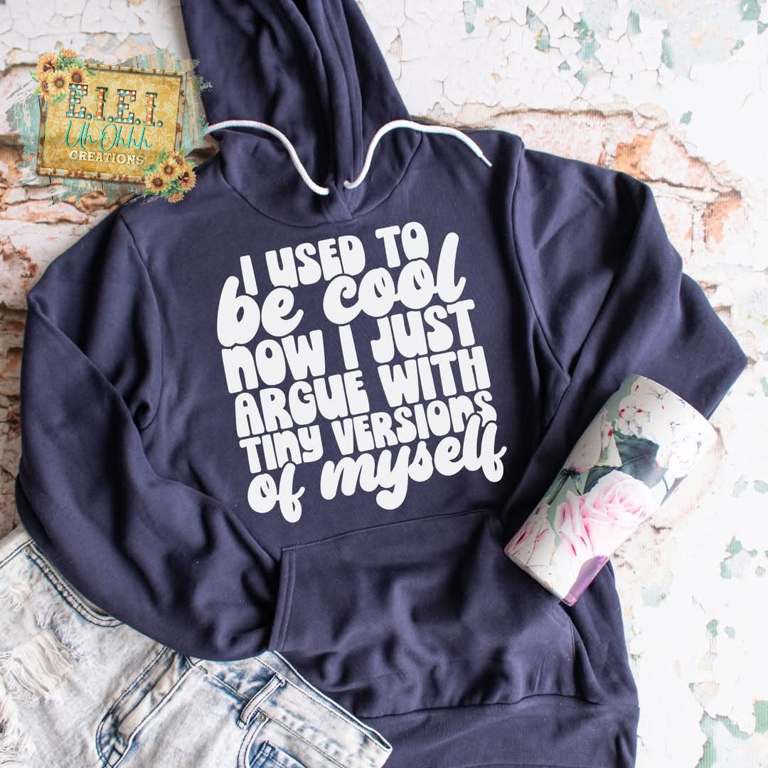 I Used To Be Cool Now I Just Argue With a Tiny Version of Myself