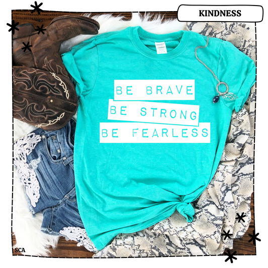 Be Brave Be Strong Be Fearless