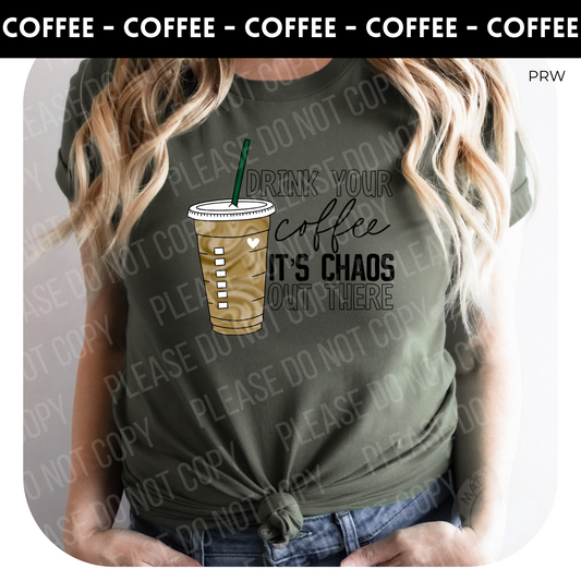 Drink Your Coffee It's Chaos out There